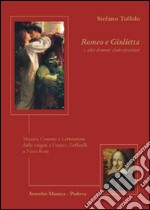 Romeo e Giulietta e altri drammi Shakespeariani. Musica, cinema e letteratura dalle origini a Franco Zeffirelli a Nino Rota libro