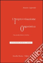 L'improvvisazione organistica. Una guida pratica e teorica libro