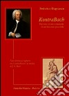 KontraBach. Percorso storico musicale di un binonio possibile. Note intorno al rapporto tra il contrabbasso e la musica di J. S. Bach libro