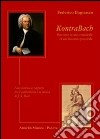 KontraBach. Percorso storico musicale di un binonio possibile. Note intorno al rapporto tra il contrabbasso e la musica di J. S. Bach libro