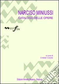 Narcisio Miniussi. Catalogo delle opere. Ediz. illustrata libro