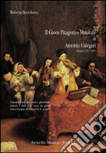 Il gioco pitagorico musicale di Antonio Calegari (1858-1828). Comporre arie per canto e pianoforte usando i dadi o le carte da gioco... libro