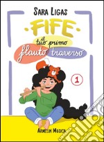 Fife, il tuo primo flauto traverso. Vol. 1 libro