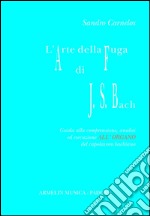 L'arte della fuga di Johann Sebastian Bach. Guida alla comprensione, analisi ed esecuzione all'organo del capolavoro bachiano