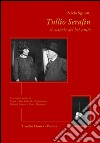 Tullio Serafin, il custode del canto. Con scritti inediti di Maria Callas, Gabriele D'Annunzio, Richard Strauss e Pietro Mascagni libro