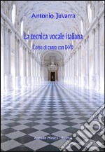 La tecnica vocale italiana. Corso di canto. Con DVD libro