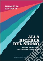 Alla ricerca del suono. Percorsi per una storia della musica elettroacustica