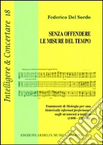 Senza offendere le misure del tempo. Frammenti di filologia per una historically informed performance sugli strumenti a tastiera (1600-1780 ca) libro