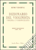 Dizionario del violinista, violista e violoncellista. Edizione in fac-simile dell'edizione italiana 1924 libro