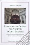 L'arte degli organi nel Veneto. I colli Euganei. Studi e documentazioni libro di Sabatini Alberto