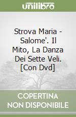 Strova Maria - Salome'. Il Mito, La Danza Dei Sette Veli. [Con Dvd] libro