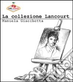 La collezione Lancourt libro