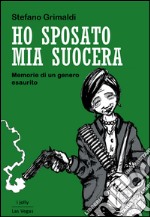 Ho sposato mia suocera. Memorie di un genero esaurito libro