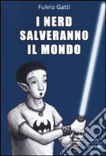 I nerd salveranno il mondo libro