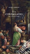 Vivere con Palladio nel Cinquecento. Ediz. italiana e inglese libro di Foscari Antonio