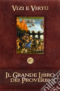 Il grande libro dei proverbi. Vol. 1: Vizi e virtù libro