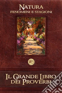 Il grande libro dei proverbi. Vol. 2: Natura: fenomeni e stagioni libro