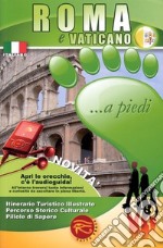 Roma e Vaticano... a piedi. Itinerario turistico illustrato. Percorso storico culturale. Pillole di sapere libro