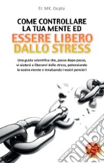 Come controllare la tua mente ed essere libero dallo stress