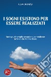 I sogni esistono per essere realizzati. Strategie, di semplice attuazione, per realizzare tutto ciò che l'anima chiede libro di Romao Cesar