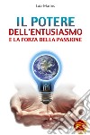 Il potere dell'entusiasmo e la forza della passione libro