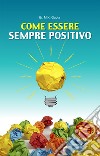 Come essere sempre positivo libro