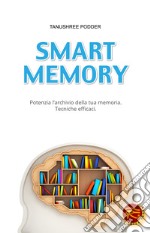 Smart memory. Potenzia l'archivio della tua memoria. Tecniche efficaci libro