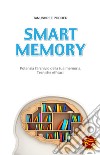 Smart memory. Potenzia l'archivio della tua memoria. Tecniche efficaci libro