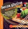 Senza glutine. Appetitose ricette libro