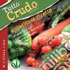 Tutto crudo. Appetitose ricette. Ricette gustose, informazioni nutrizionali, approfondimenti, tecniche. Ediz. illustrata libro