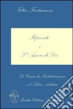 Il peccato e l'amore di Dio. La grazia, la predestinazione e il libero arbitrio libro