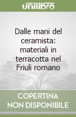 Dalle mani del ceramista: materiali in terracotta nel Friuli romano libro