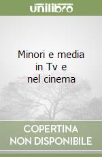 Minori e media in Tv e nel cinema libro