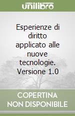 Esperienze di diritto applicato alle nuove tecnologie. Versione 1.0 libro