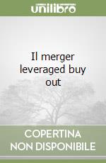 Il merger leveraged buy out