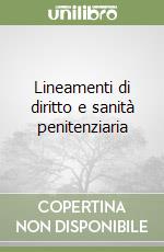 Lineamenti di diritto e sanità penitenziaria libro