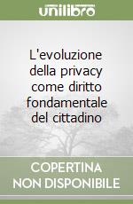 L'evoluzione della privacy come diritto fondamentale del cittadino libro
