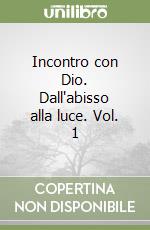 Incontro con Dio. Dall'abisso alla luce. Vol. 1 libro