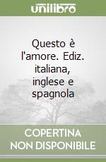 Questo è l'amore. Ediz. italiana, inglese e spagnola