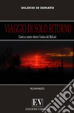 Viaggio di solo ritorno. Guerra e amore dentro l'anima dei Balcani libro