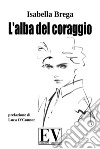 L'alba del coraggio libro