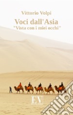 Voci dall'Asia. «Vista con i miei occhi». Nuova ediz. libro