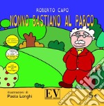 Nonno Bastiano al parco. Ediz. a caratteri grandi libro