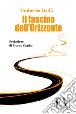 Il fascino dell'orizzonte. Nuova ediz. libro