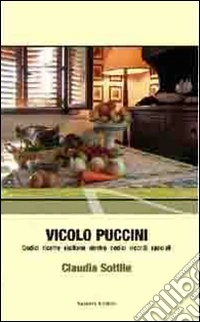 Vicolo Puccini. Dodici ricette siciliane dentro dodici ricordi speciali libro