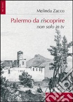 Palermo da riscoprire. Non solo in Tv libro