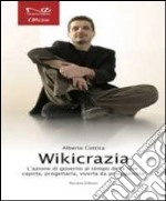 Wikicrazia. L'azione di governo al tempo della rete. Capirla, progettarla, viverla da protagonista libro