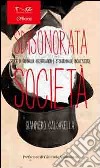 Sdisonorata società. Storie di ordinaria deregulation e straordinarie incazzature libro