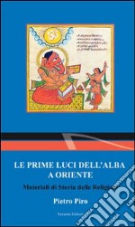 Le prime luci dell'alba a Oriente. Materiali di storia delle religioni libro