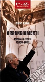 Arrangiamenti. Rabbia in versi (2006-2011) libro